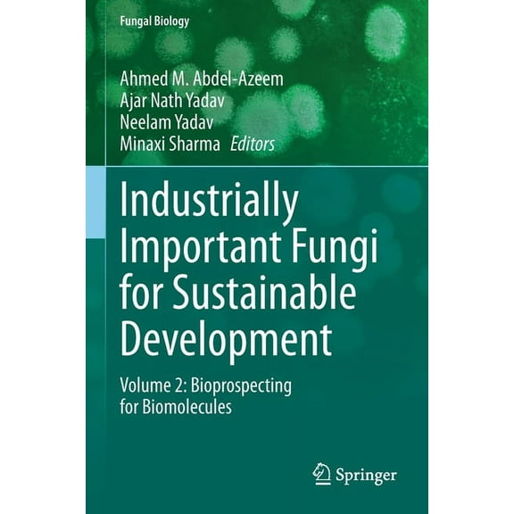 Fungal Biology Industrially Important Fungi for Sustainable Development: Volume 2: Bioprospecting for Biomolecules, (Paperback)