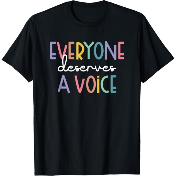 Speech Therapy Everyone Deserves A Voice Speech Pathologist T-Shirt