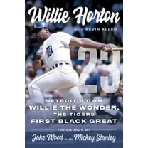 Willie Horton: 23: Detroit's Own Willie the Wonder, the Tigers' First Black Great, (Hardcover)