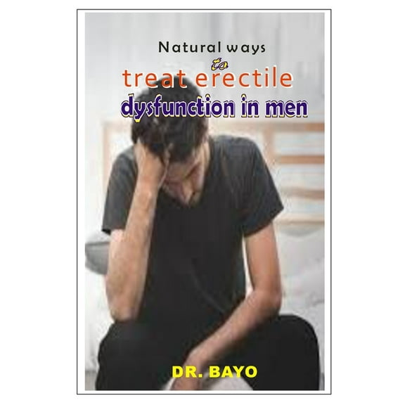 Natural Ways to Treat Erectile Dysfunction (Paperback) by Bayo Joe Olukoy