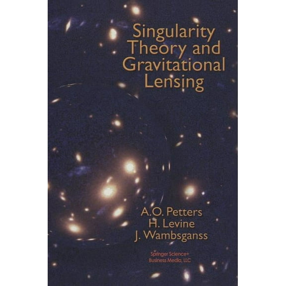 Progress in Mathematical Physics Singularity Theory and Gravitational Lensing, Book 21, (Hardcover)