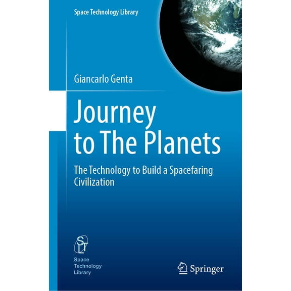 Space Technology Library Journey to the Planets: The Technology to Build a Spacefaring Civilization, Book 43, (Hardcover)