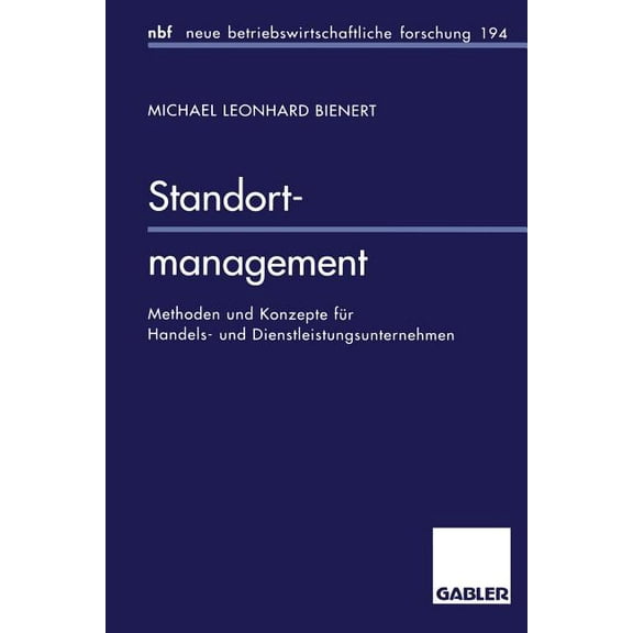 Neue Betriebswirtschaftliche Forschung ( Standortmanagement: Methoden Und Konzepte FÃ¼r Handels- Und Dienstleistungsunternehmen, Book 115, (Paperback)