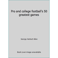 thumbnail image 1 of Pre-Owned Pro and college football's 50 greatest games (Hardcover) 0672527782 9780672527784, 1 of 1