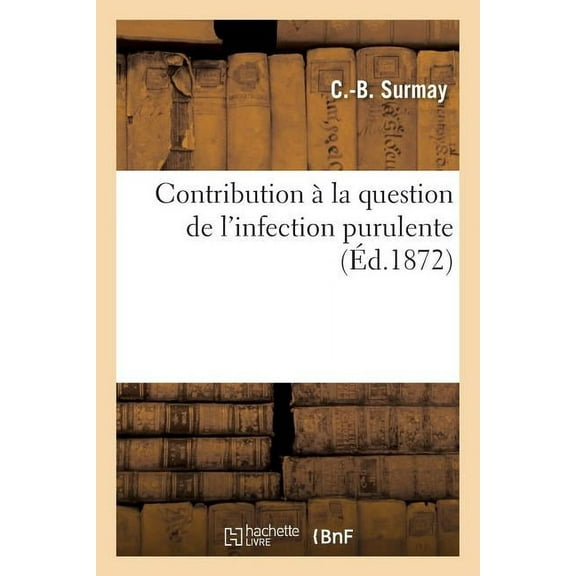 Sciences: Contribution À La Question de l'Infection Purulente (Paperback)