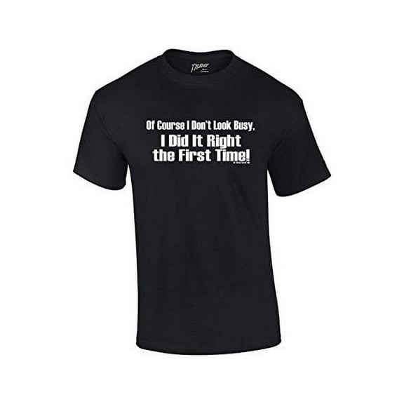 Of Course I Don't Look Busy T-shirt I Did It Right The First Time Funny Oneliner Humor Humorous Retro Classic Line Tee-Black-4xl