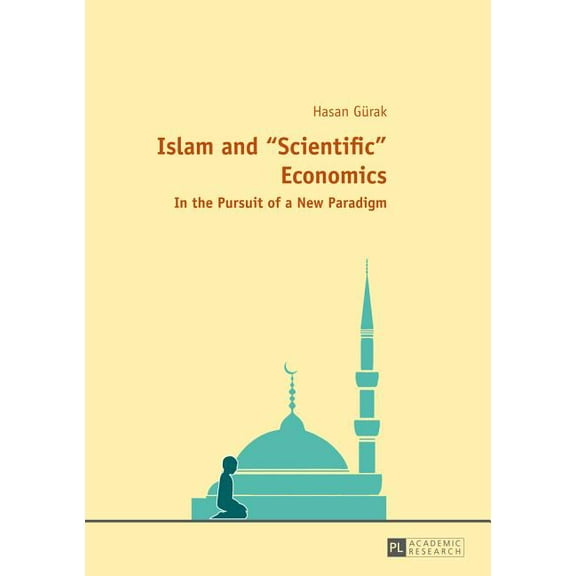 Islam and Scientific Economics: In the Pursuit of a New Paradigm (Hardcover)