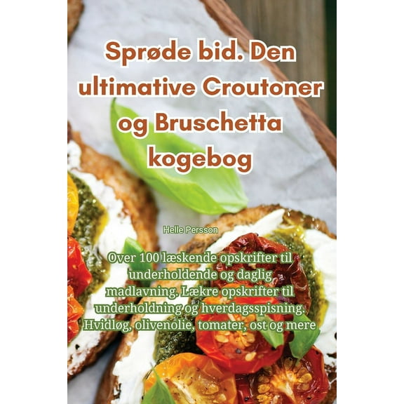 SprÃ¸de bid. Den ultimative Croutoner og Bruschetta kogebog, (Paperback)