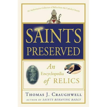 Saints Preserved: An Encyclopedia of Relics