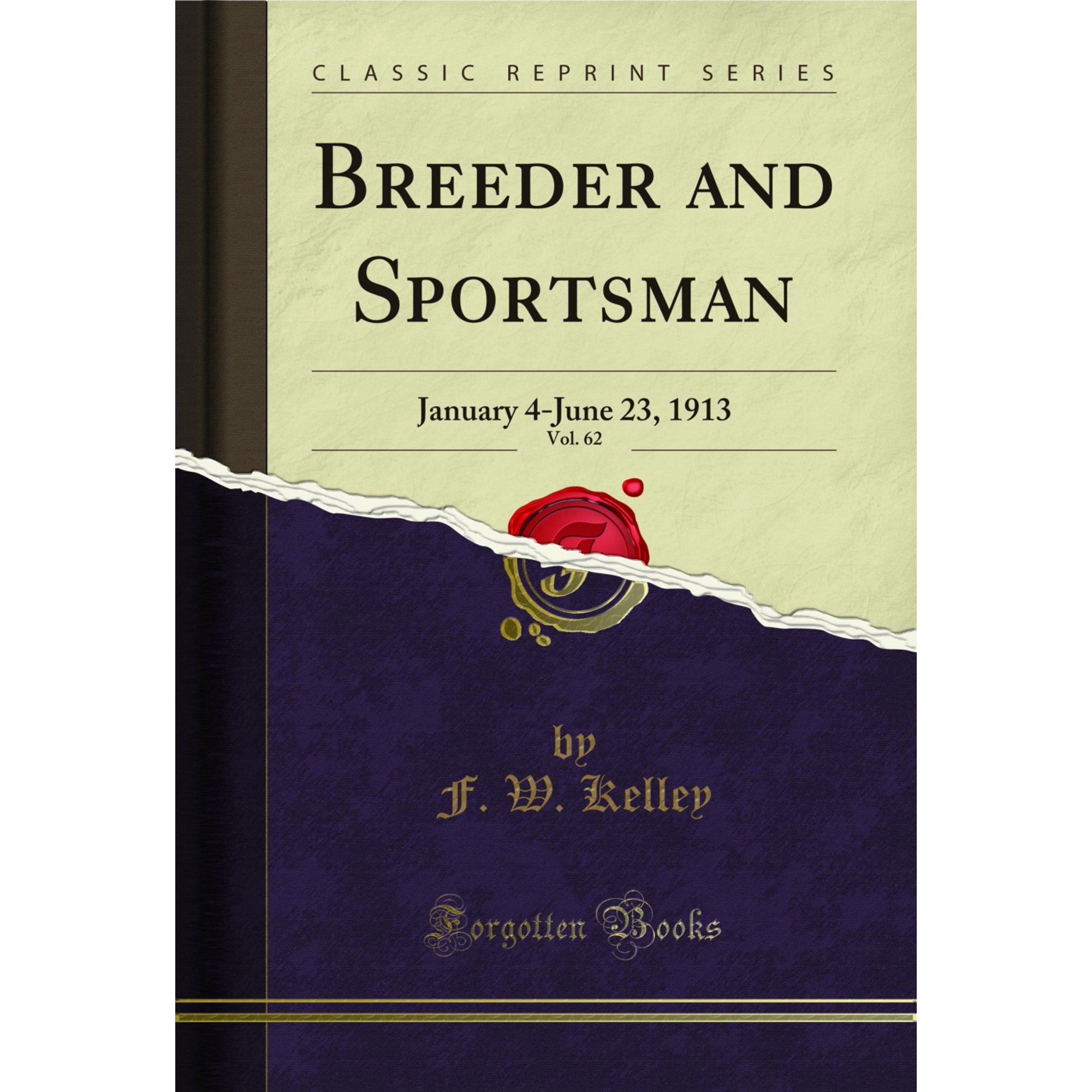 Breeder and Sportsman, Vol. 62: January 4-June 23, 1913 (Classic Reprint)