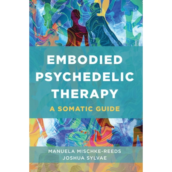 Embodied Psychedelic Therapy: A Somatic Guide, (Paperback)