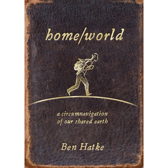 Home/World: A Circumnavigation of Our Shared Earth, (Paperback)