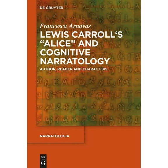 Narratologia Lewis Carroll's Alice and Cognitive Narratology: Author, Reader and Characters, Book 73, (Hardcover)