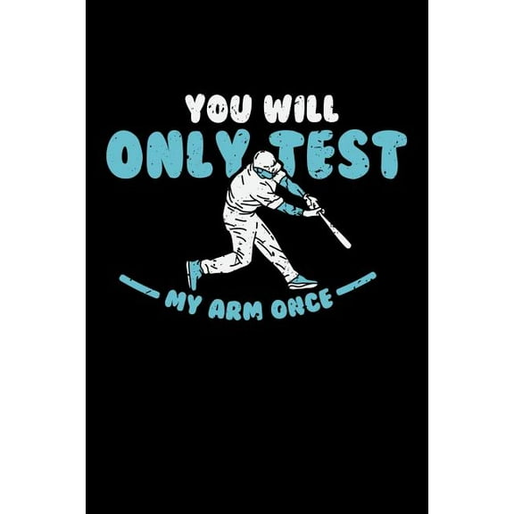 You'll Only Test My Arm Once : 120 Pages I 6x9 I Dot Grid I Funny Baseball Catcher & Hitter Gifts (Paperback)