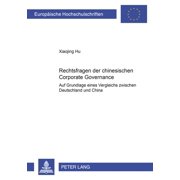 Europaeische Hochschulschriften Recht: Rechtsfragen Der Chinesischen Corporate Governance: Auf Grundlage Eines Vergleichs Zwischen Deutschland Und China (Paperback)