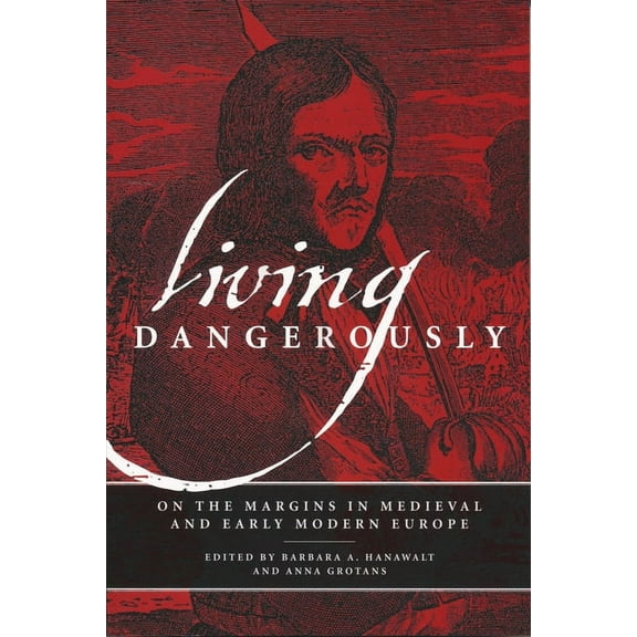 Living Dangerously: On the Margins in Medieval and Early Modern Europe, (Hardcover)
