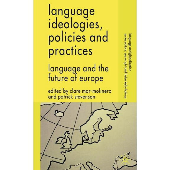 Language and Globalization Language Ideologies, Policies and Practices: Language and the Future of Europe, (Hardcover)