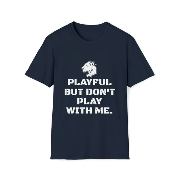 Playful But Don't Play With Me (Unisex) Softstyle T-Shirt