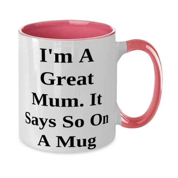 I'm A Great Mum. It Says So On A Mug Two Tone 11oz Mug, Mum Present From Daughte