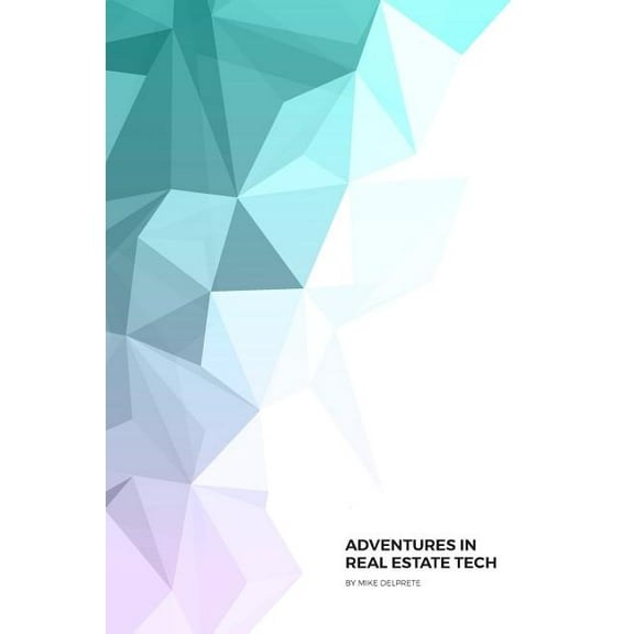Adventures in Real Estate Tech, (Paperback)