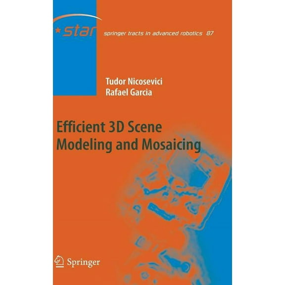 Springer Tracts in Advanced Robotics Efficient 3D Scene Modeling and Mosaicing, Book 87, (Hardcover)