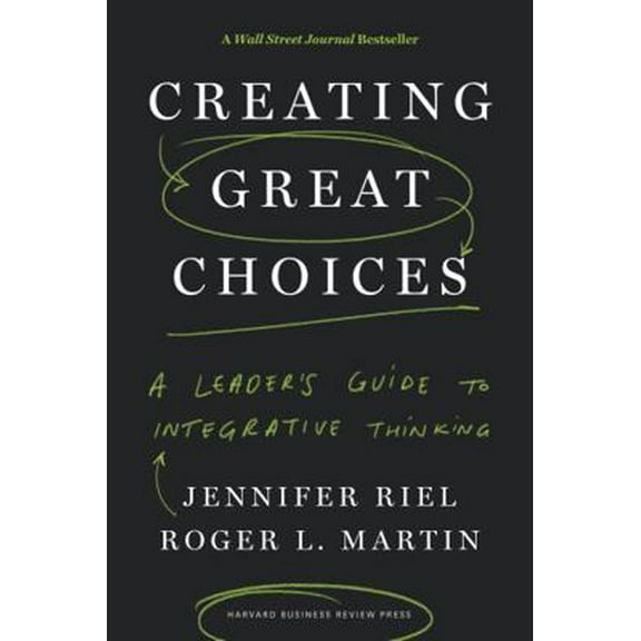 Pre-Owned Creating Great Choices: A Leader's Guide to Integrative Thinking (Hardcover) 1633692965 9781633692961