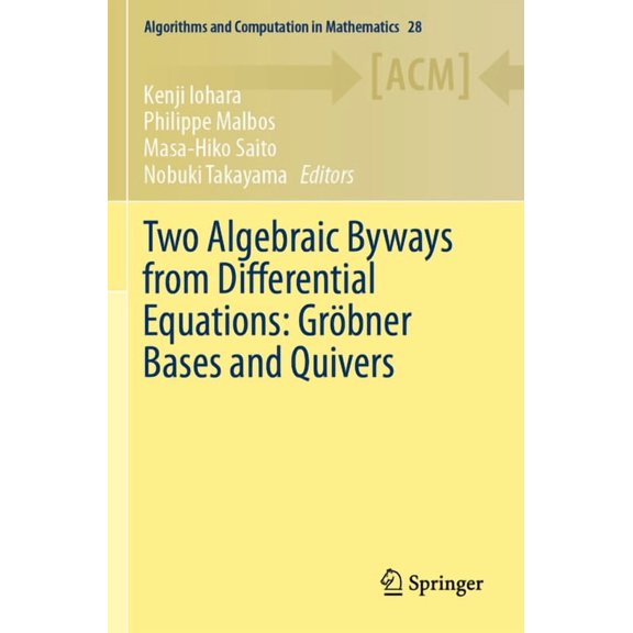 Algorithms and Computation in Mathematic Two Algebraic Byways from Differential Equations: Gröbner Bases and Quivers, Book 28, (Paperback)