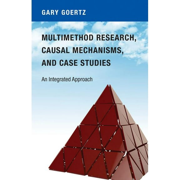 Multimethod Research, Causal Mechanisms, and Case Studies: An Integrated Approach, (Paperback)