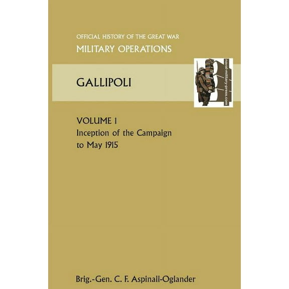 Gallipoli Vol 1. Official History of the Great War Other Theatres (Paperback)