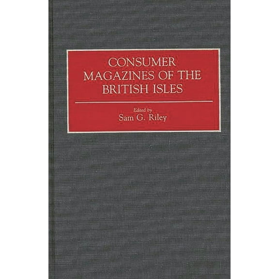 Historical Guides to the World's Periodi Consumer Magazines of the British Isles, (Hardcover)