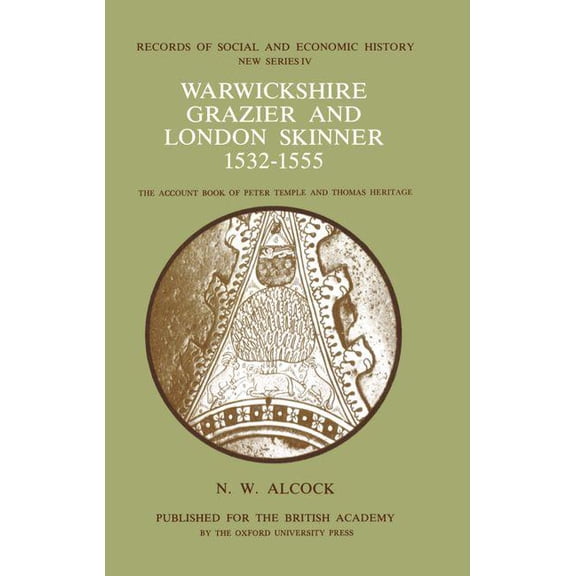 Records of Social and Economic History Warwickshire Grazier and London Skinner 1532-1555, Book 4, (Hardcover)