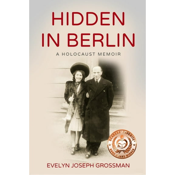 Holocaust Survivor True Stories Hidden in Berlin: A Holocaust Memoir, (Paperback)