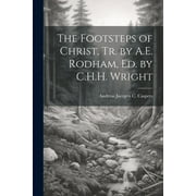 The Footsteps of Christ, Tr. by A.E. Rodham, Ed. by C.H.H. Wright (Paperback)