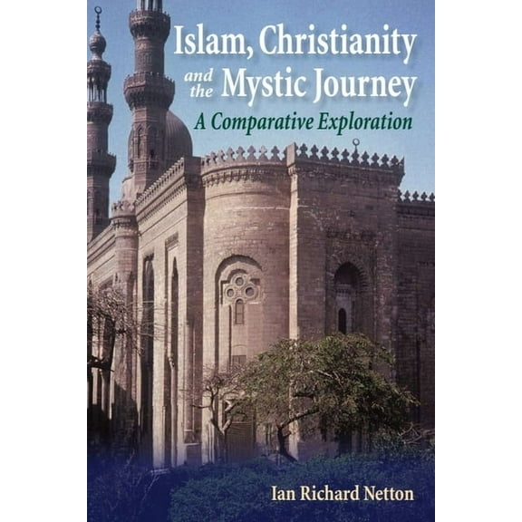 Islam, Christianity and the Mystic Journey: A Comparative Exploration, (Paperback)