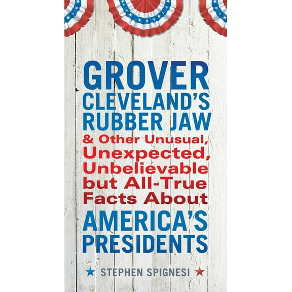 Grover Cleveland's Rubber Jaw and Other Unusual, Unexpected, Unbelievable but Al, (Paperback)