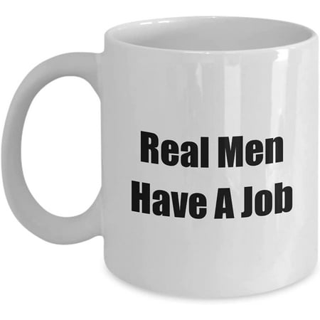 

Real Men Have A Job Mug for Him Your Man Coffee Tea Cup