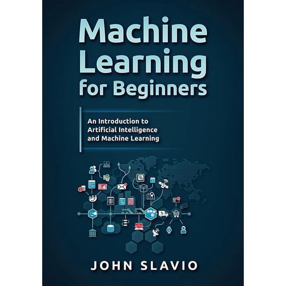 Machine Learning for Beginners: An Introduction to Artificial Intelligence and Machine Learning, (Paperback)