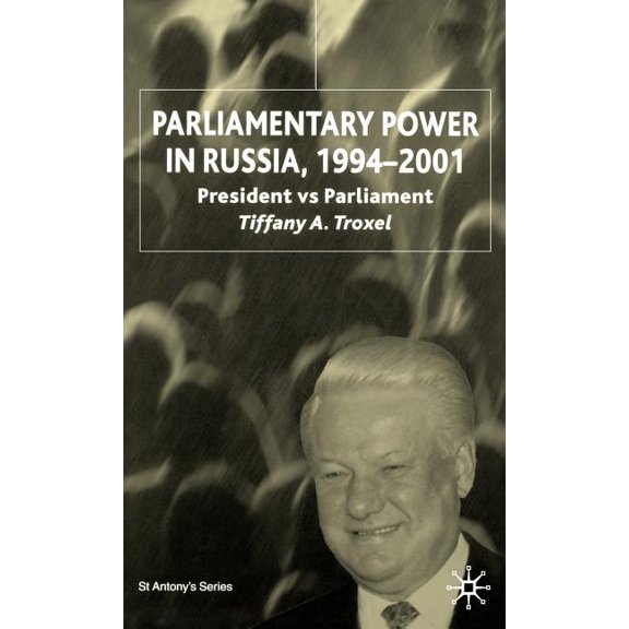 St Antony's Parliamentary Power in Russia, 1994-2001: President Vs Parliament, (Hardcover)
