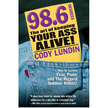98.6 Degrees : The Art of Keeping Your Ass Alive!