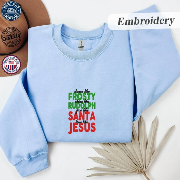 Embroidery Christian Christmas Sweatshirt, "Dance Like Frosty Shine Like Rudolph Give Like Santa Love Like Jesus", Religious Xmas Hoodie