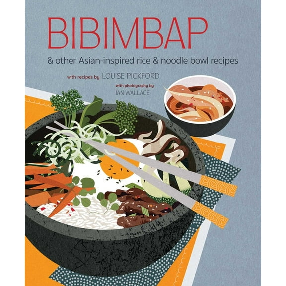 Bibimbap: And Other Asian-Inspired Rice & Noodle Bowl Recipes, (Hardcover)