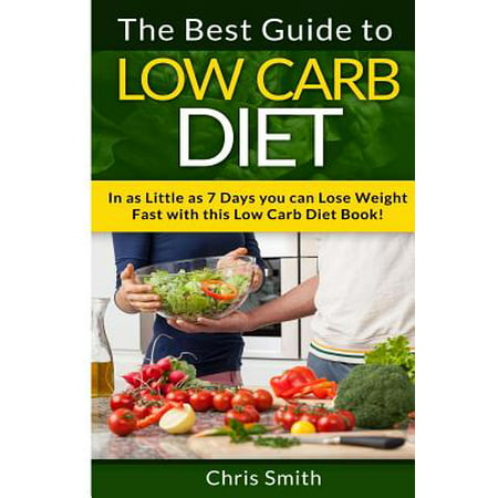 Low Carb Diet - Chris Smith : The Best Guide to Low Carb - Lose Fat and Get a Fast Metabolism in 7 Days with This Weight Loss Blood Sugar Solution (Best Low Carb Diet)