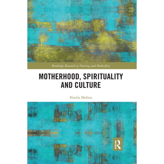 Routledge Research in Nursing and Midwif Motherhood, Spirituality and Culture, (Paperback)