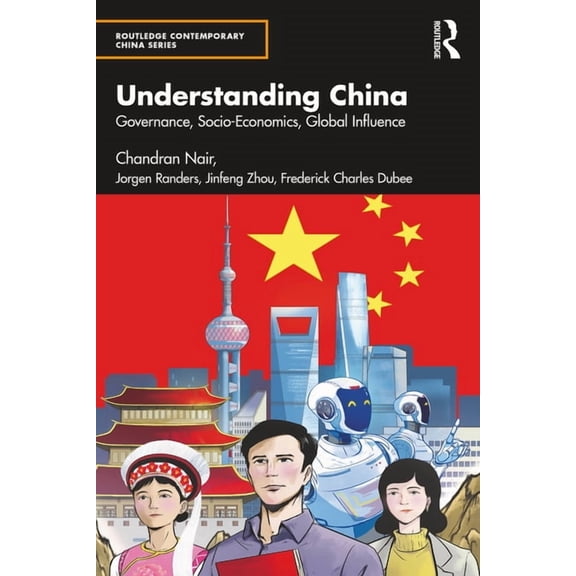 Routledge Contemporary China Understanding China: Governance, Socio-Economics, Global Influence, (Paperback)