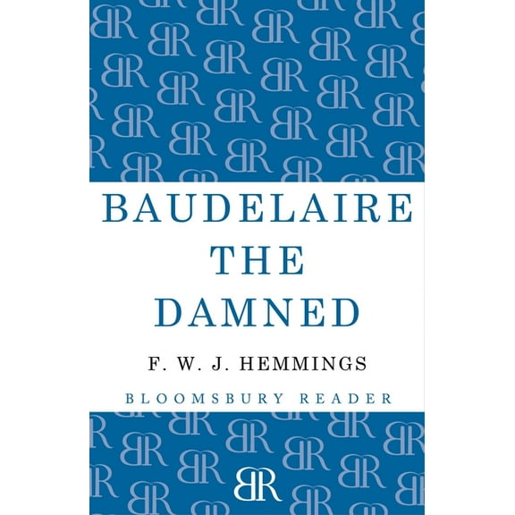 Baudelaire the Damned : A Biography (Paperback)