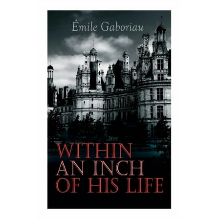 Within an Inch of His Life: Murder Mystery Novel  Paperback  802733831X 9788027338313 mile Gaboriau