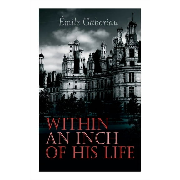 Within an Inch of His Life: Murder Mystery Novel  Paperback  802733831X 9788027338313 mile Gaboriau
