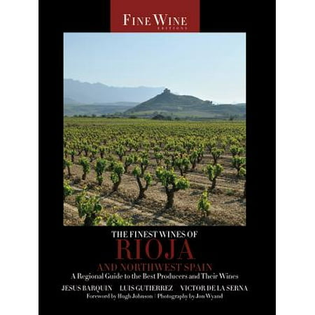 The Finest Wines of Rioja and Northwest Spain : A Regional Guide to the Best Producers and Their