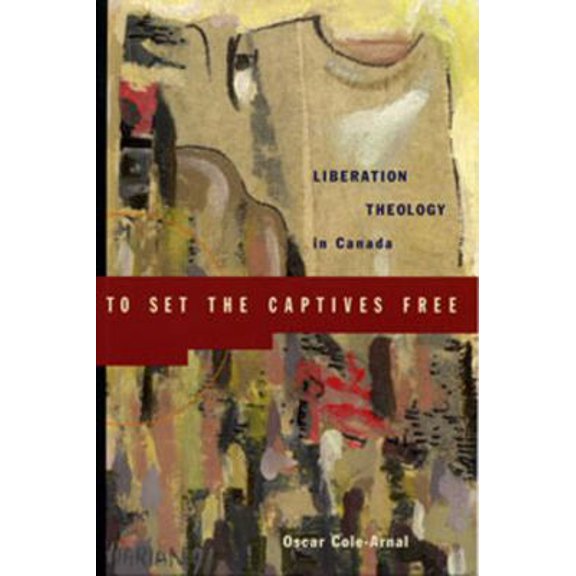 Pre-Owned To Set the Captives Free: Liberation Theology in Canada (Paperback) 1896357156 9781896357157