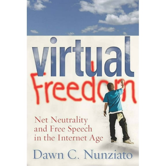 Virtual Freedom: Net Neutrality and Free Speech in the Internet Age, (Paperback)